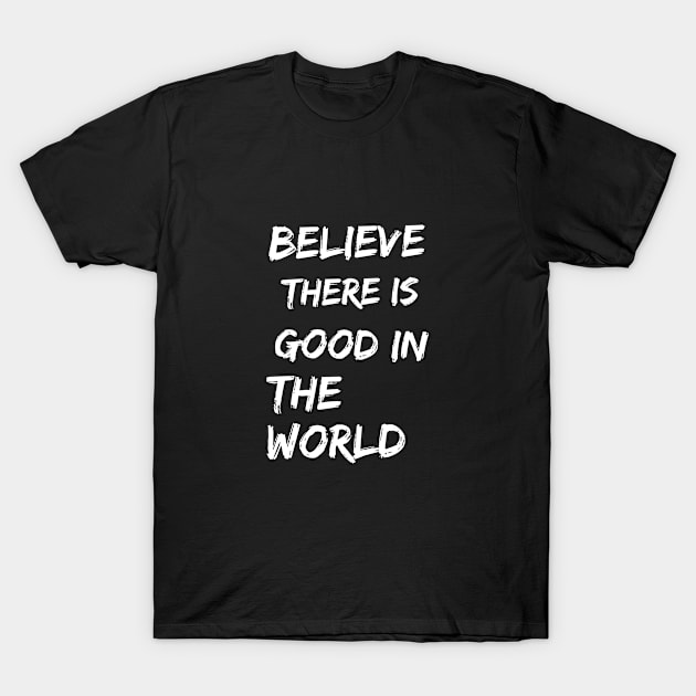 Believe there is good in the world T-Shirt by Recovery Tee